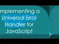 Implementing a Universal Error Handler for JavaScript
