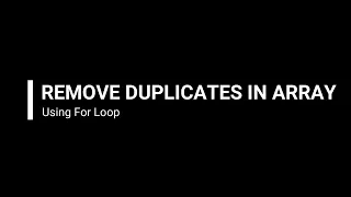 How to Remove Duplicates in an Array using For Loop