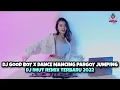Download Lagu DJ GOOD BOY X DANCE MANCING PARGOY JUMPING 2022 X GANI GANI (DJ IMUT REMIX)