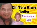 Lagu Dill Tera Kisne Todha | Dayawan | Mohammad Aziz