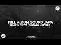 Download Lagu FULL ALBUM SOUND JAWA REMIX SLOW V3 ( SLOWED + REVERB )🎧🎶