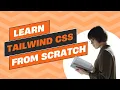 Tailwind CSS from Scratch Learn by Building Projects
