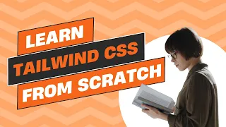 Tailwind CSS from Scratch Learn by Building Projects