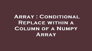 Array Conditional Replace within a Column of a Numpy Array