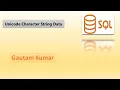 Unicode Character String Data Types In SQL nchar nvarchar ntext nvarchar max
