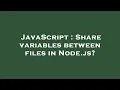 JavaScript Share variables between files in Node js