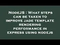 NodeJS What steps can be taken to improve jade template rendering performance in express using nod