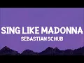 Sebastian Schub - Sing Like Madonna (Lyrics)