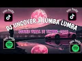 Download Lagu DJ UNCOVER X LUMBA LUMBA 🎵 SOUND KANE YANG LAGI VIRAL DI TIKTOK 🔥🤯