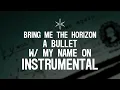 Bring Me The Horizon - a bulleT w/ my namE On (Instrumental)