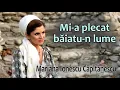 Download Lagu Mariana Ionescu Căpitănescu - Mi-a plecat băiatu-n lume