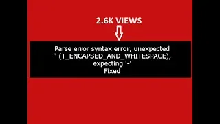 Parse error syntax error unexpected T ENCAPSED AND WHITESPACE expecting in php Fixed