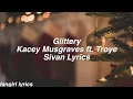 Download Lagu Glittery || Kacey Musgraves ft. Troye Sivan Lyrics