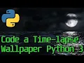 Code a Time-lapse Wallpaper in Python 3
