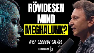RÖVIDESEN MIND MEGHALUNK? A mesterséges intelligencia fenyegető kockázatairól /// F.P. 151.
