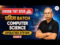 DSSSB TGT 2026 COMPUTER SCIENCE OPERATING SYSTEM CLASS 6 BY SANKALP ACADEMY