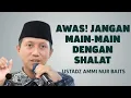 Download Lagu Jangan Main-main dengan Shalat! Lihat Apa Akibatnya Jika Lalai - Ustadz Ammi Nur Baits 