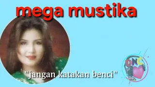Download MEGA MUSTIKA -JANGAN KATAKAN BENCI MP3