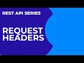 REST API Series 4 Request headers