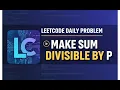 Leetcode Daily Problem 1590 Make Sum Divisible by P