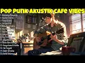 Download Lagu Pop Punk Akustik Cafe Vibes 🥀|| Terbaru No Cover 🔥