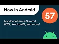 Now in Android 57 - App Excellence Summit 2022 AndroidX and more