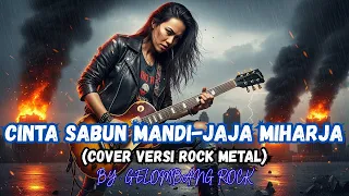 cinta sabun mandi jaja miharja cover versi rock metal by gelombang rock 