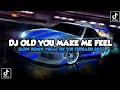 DJ OLD YOU MAKE ME FEEL - Viral Di tik tok terbaru 2023 slow Remix 🎧