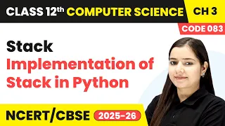 Implementation of Stack in Python - Stack Ch 3 Class 12th Computer Science Code 083 CBSE