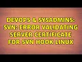 DevOps SysAdmins SVN Error validating server certificate for svn hook linux 2 Solutions