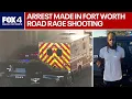 Suspect arrested for deadly Fort Worth road rage shooting