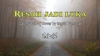 Download RESAH JADI LUKA - DAUN JATUH + Lirik Cover Ingrid Tamara MP3