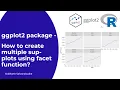 ggplot2 package How to create multiple sup-plots using facet function