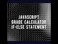 Simple Grade Calculators If - else statement JavaScript