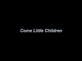 Acapella version of Come Little Children