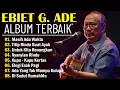 Download Lagu Ebiet G Ade Full Album | Lagu POP Nostalgia Lawas Indonesia Terbaik | Titip Rindu Buat Ayah