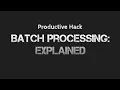 How To Be Productive Batch Processing