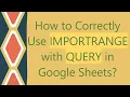 How to Correctly Use IMPORTRANGE with QUERY in Google Sheets