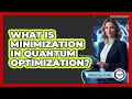 What Is Minimization in Quantum Optimization