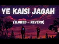 Lagu Yeh Kaisi Jagah - Hamari Adhuri Kahani [Slowed + Reverb] | Deepali Sathe | Bollywood Music Vibe