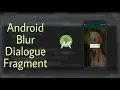 Android Blur Dialogue Fragment - Android Studio Tutorial