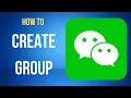 How To Create Group In WeChat