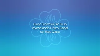 Rumo ao porvir  – Grupo Socorrista São Paulo – Iliseu Garcia – Vivenciando Chico Xavier