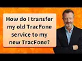 How do I transfer my old TracFone service to my new TracFone