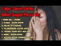 Lagu Kumpulan Lagu Jawa Galau Terbaru 2025 π Full Album Viral | Guyon Waton, NDX AKA, Aftershine, Lavora.