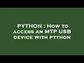 PYTHON How to access an MTP USB device with python