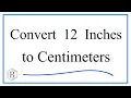 How to Convert 12 Inches to Centimeters 12in to cm