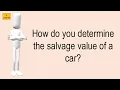 How Do You Determine The Salvage Value Of A Car