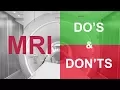 Important do s and don ts - Read this before you get an MRI