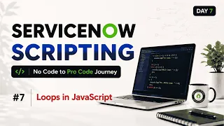 Day 7 ServiceNow Scripting Tutorial Series JavaScript Loops Explained from Scratch